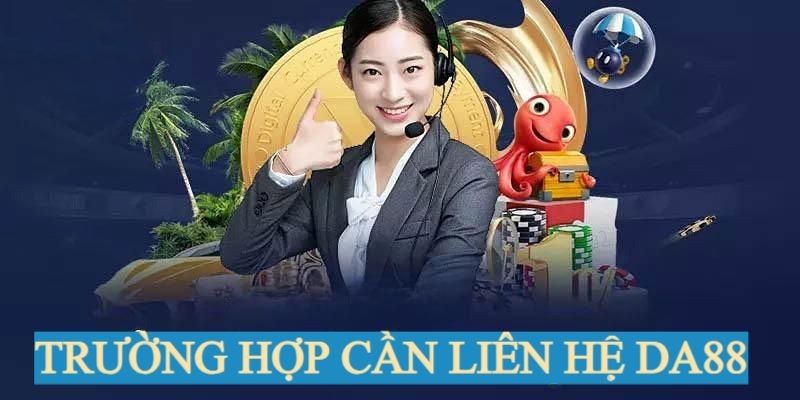 Gặp vấn đề nào thì cần liên hệ Da88?