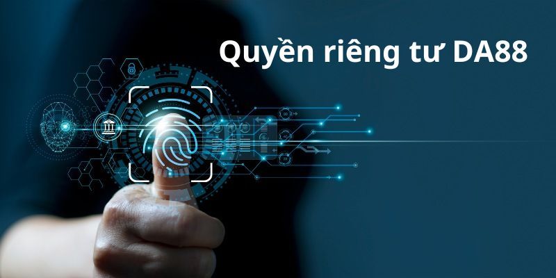 Sơ lược về quyền riêng tư tại Da88